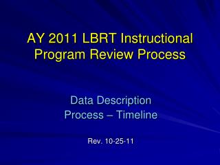 AY 2011 LBRT Instructional Program Review Process