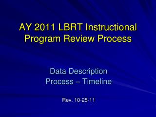 AY 2011 LBRT Instructional Program Review Process