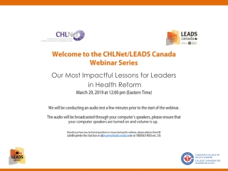 Welcome to the CHLNet/LEADS Canada Webinar Series Our Most Impactful Lessons for Leaders