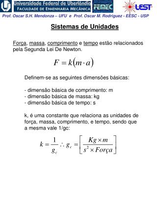 Força , massa , comprimento e tempo estão relacionados pela Segunda Lei De Newton.