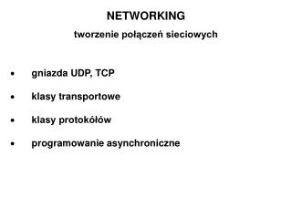 NETWORKING tworzenie połączeń sieciowych · gniazda UDP, TCP · klasy transportowe