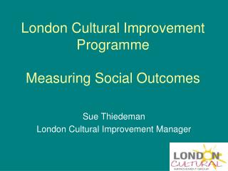 London Cultural Improvement Programme Measuring Social Outcomes