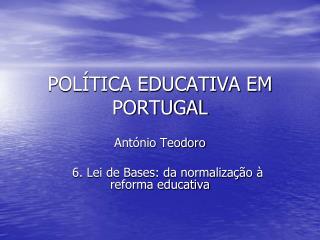 POLÍTICA EDUCATIVA EM PORTUGAL