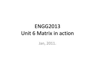 ENGG2013 Unit 6 Matrix in action