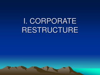 I. CORPORATE RESTRUCTURE