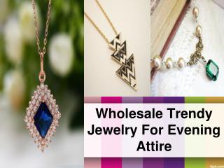 Wholesale Trendy Jewelry for Evening Attire