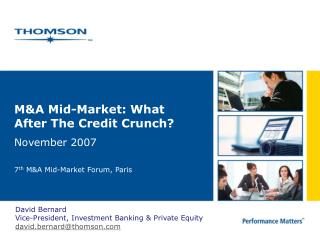 M&amp;A Mid-Market: What After The Credit Crunch? November 2007 7 th M&amp;A Mid-Market Forum, Paris