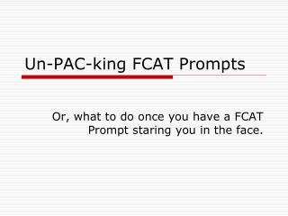 Un-PAC-king FCAT Prompts