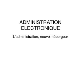 ADMINISTRATION ELECTRONIQUE