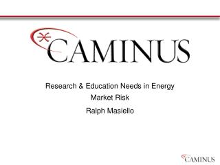 Research &amp; Education Needs in Energy Market Risk Ralph Masiello