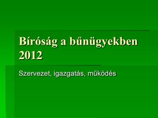 Bíróság a bűnügyekben 2012