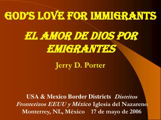 GOD’S LOVE FOR IMMIGRANTS EL AMOR DE DIOS POR EMIGRANTES Jerry D. Porter