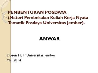 PEMBENTUKAN POSDAYA (Materi Pembekalan Kuliah Kerja Nyata Tematik Posdaya Universitas Jember).