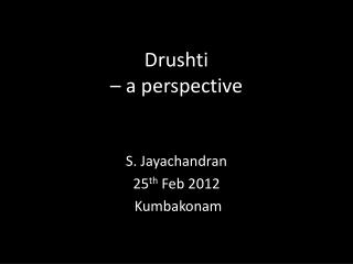 Drushti – a perspective