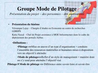 Groupe Mode de Pilotage Présentation du projet – des personnes – des motivations