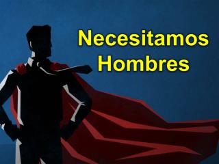 Necesitamos Hombres