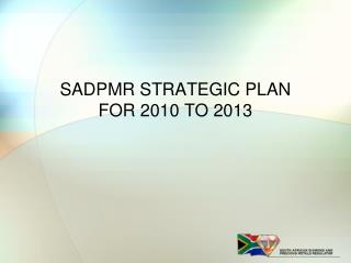 SADPMR STRATEGIC PLAN FOR 2010 TO 2013