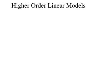 Higher Order Linear Models