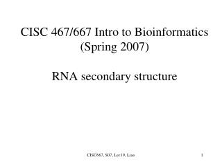 CISC 467/667 Intro to Bioinformatics (Spring 2007) RNA secondary structure