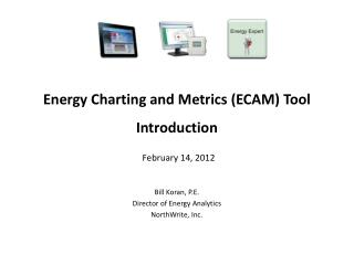 Energy Charting and Metrics (ECAM) Tool Introduction February 14, 2012
