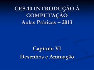 CES-10 INTRODUÇÃO À COMPUTAÇÃO Aulas Práticas – 2013