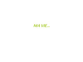 MA VIE…