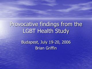 Provocative findings from the LGBT Health Study