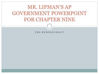 MR. LIPMAN’S AP GOVERNMENT POWERPOINT FOR CHAPTER NINE