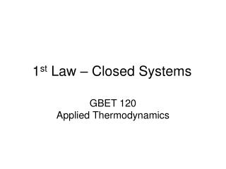 1 st Law – Closed Systems