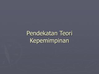 Pendekatan Teori Kepemimpinan