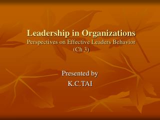 Leadership in Organizations Perspectives on Effective Leaders Behavior (Ch 3)