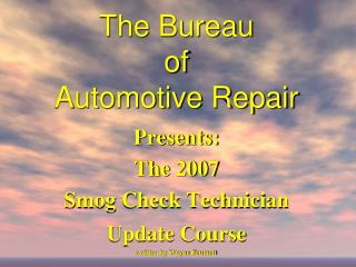 The Bureau of Automotive Repair