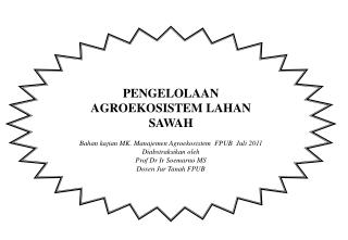 PENGELOLAAN AGROEKOSISTEM LAHAN SAWAH Bahan kajian MK. Manajemen Agroekosistem FPUB Juli 2011