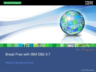 Break Free with IBM DB2 9.7