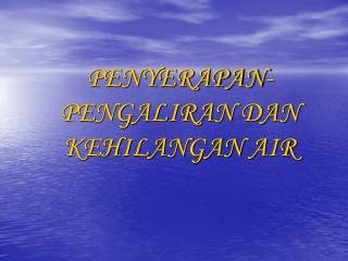 PENYERAPAN-PENGALIRAN DAN KEHILANGAN AIR