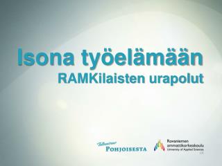 Isona työelämään RAMKilaisten urapolut