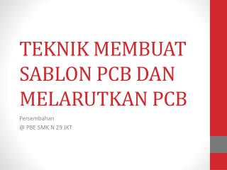 TEKNIK MEMBUAT SABLON PCB DAN MELARUTKAN PCB