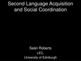 Second Language Acquisition and Social Coordination