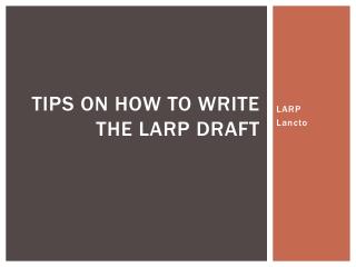 Tips on how to write the LARP Draft