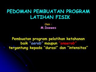 PEDOMAN PEMBUATAN PROGRAM LATIHAN FISIK Oleh : M.Doewes