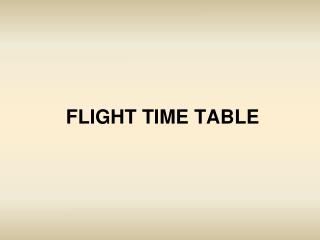 FLIGHT TIME TABLE