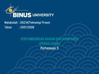 PENYAMBUNGAN BAHAN DAN KOMPONEN (PENGELASAN) Pertemuan 9