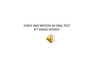 FORCE AND MOTION M-ORAL TEST 8 TH GRADE SCIENCE