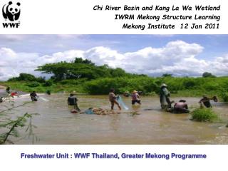 Freshwater Unit : WWF Thailand, Greater Mekong Programme