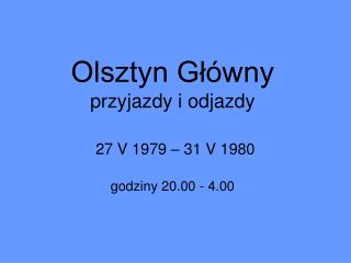 Olsztyn Główny przyjazdy i odjazdy 27 V 1979 – 31 V 1980 godziny 20.00 - 4.00