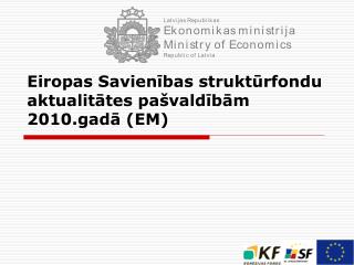 Eiropas Savienības struktūrfondu aktualitātes pašvaldībām 2010.gadā (EM)