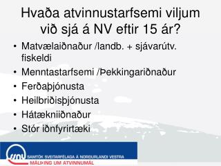 Hvaða atvinnustarfsemi viljum við sjá á NV eftir 15 ár?