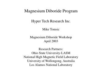 Magnesium Diboride Program Hyper Tech Research Inc . Mike Tomsic Magnesium Diboride Workshop
