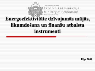 Energoefektivitāte dzīvojamās mājās, likumdošana un finanšu atbalsta instrumenti Rīga 200 9