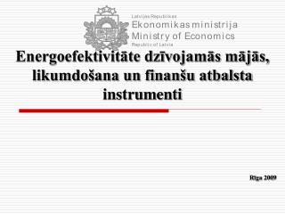 Energoefektivitāte dzīvojamās mājās, likumdošana un finanšu atbalsta instrumenti Rīga 200 9